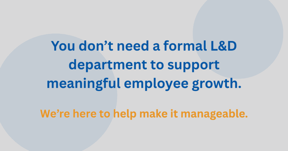 Image that says You don't need a formal L&D department to support meaningful employee growth.